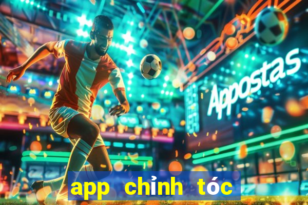 app chỉnh tóc hết bết