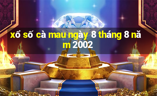 xổ số cà mau ngày 8 tháng 8 năm 2002