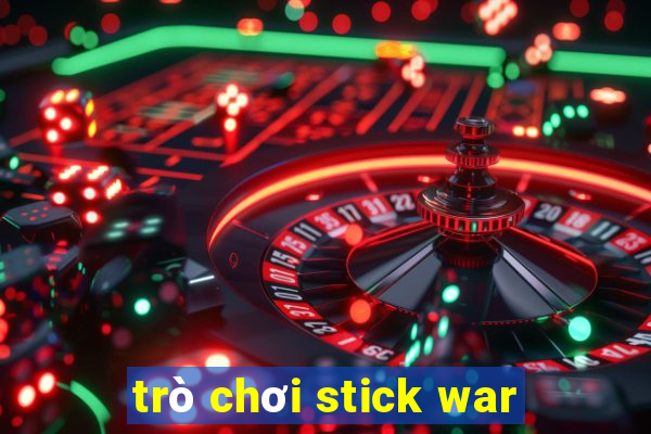 trò chơi stick war