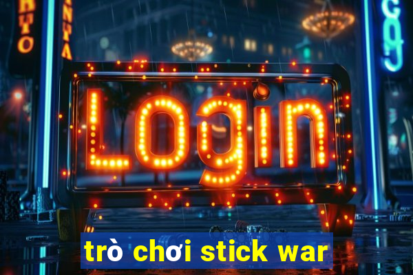 trò chơi stick war