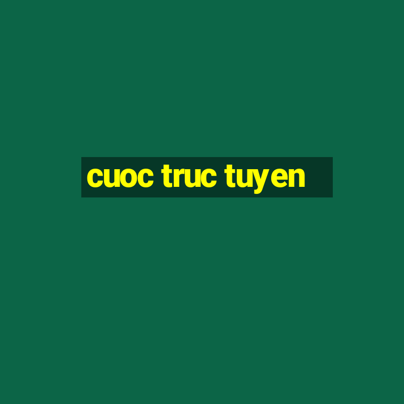 cuoc truc tuyen