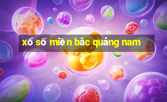 xổ số miền bắc quảng nam