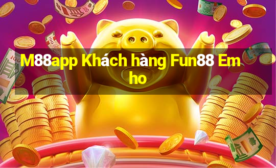 M88app Khách hàng Fun88 Emho