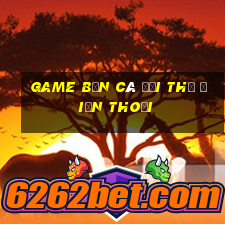 game bắn cá đổi thẻ điện thoại