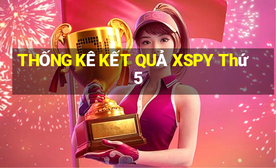 THỐNG KÊ KẾT QUẢ XSPY Thứ 5