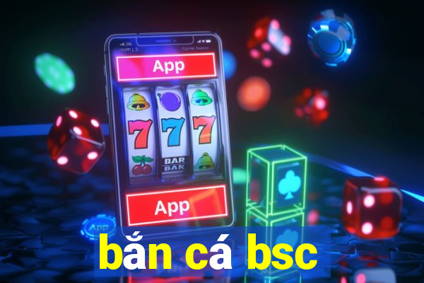 bắn cá bsc