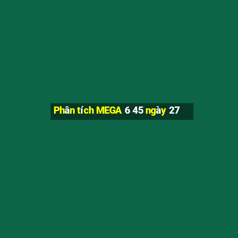 Phân tích MEGA 6 45 ngày 27