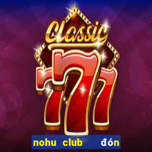 nohu club   đón đầu giàu sang