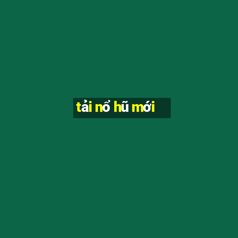 tải nổ hũ mới