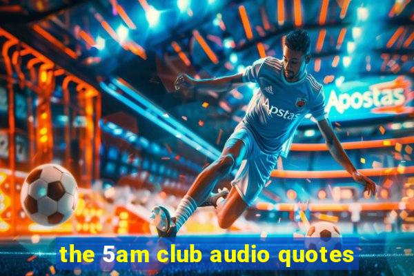 the 5am club audio quotes