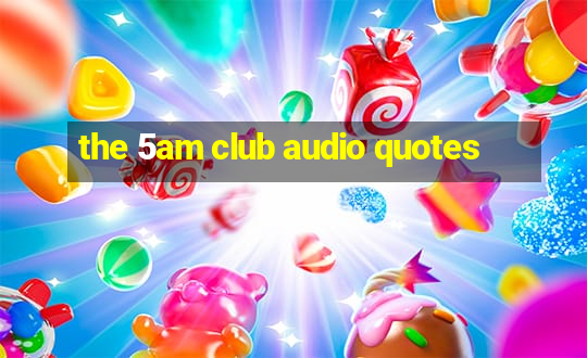 the 5am club audio quotes