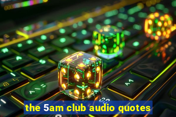 the 5am club audio quotes