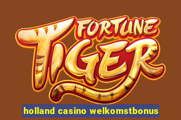 holland casino welkomstbonus