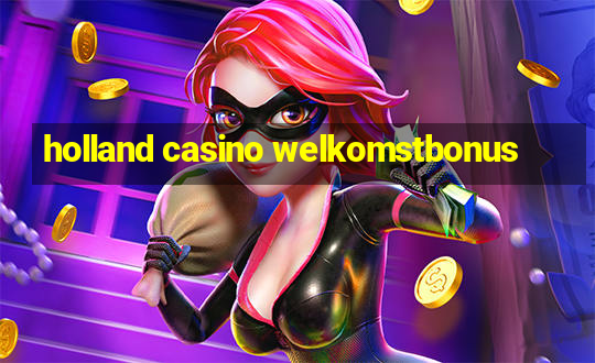 holland casino welkomstbonus