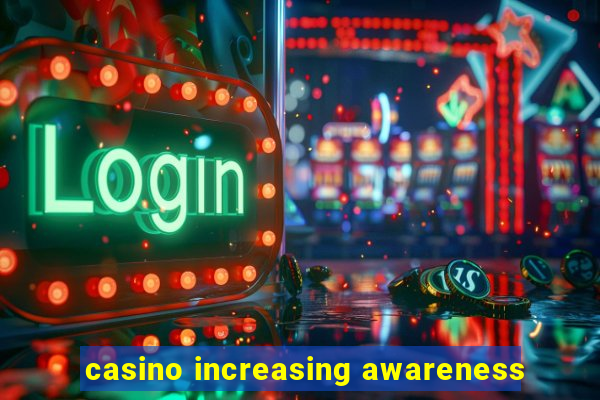 casino increasing awareness