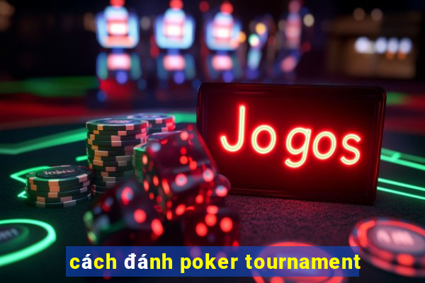 cách đánh poker tournament