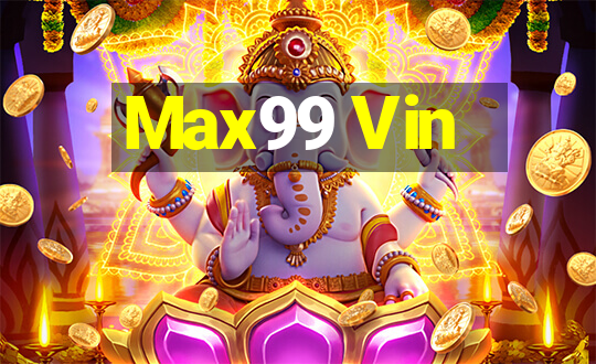 Max99 Vin