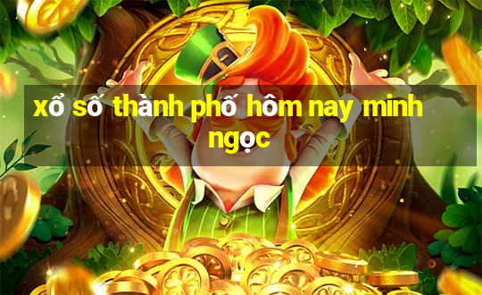 xổ số thành phố hôm nay minh ngọc