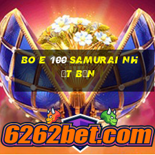 Bo E 100 samurai Nhật Bản