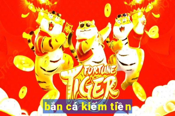 ban ca kiem tien