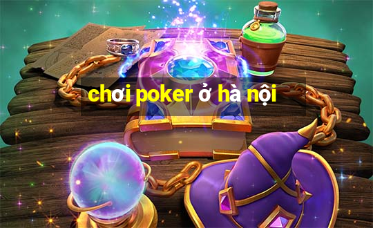 chơi poker ở hà nội