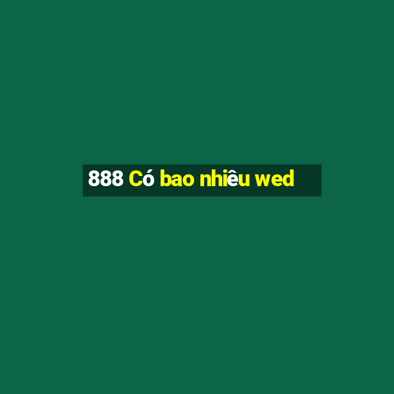 888 Có bao nhiêu wed