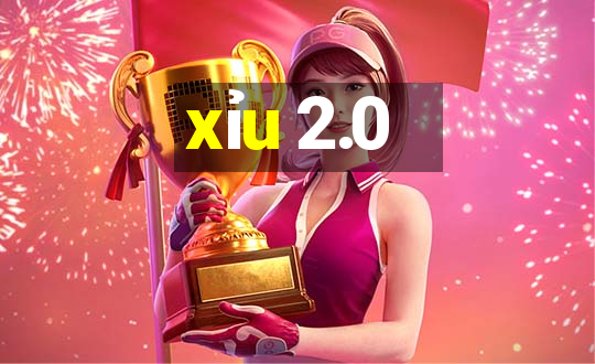 xỉu 2.0