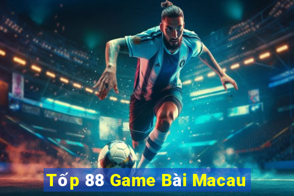 Tốp 88 Game Bài Macau