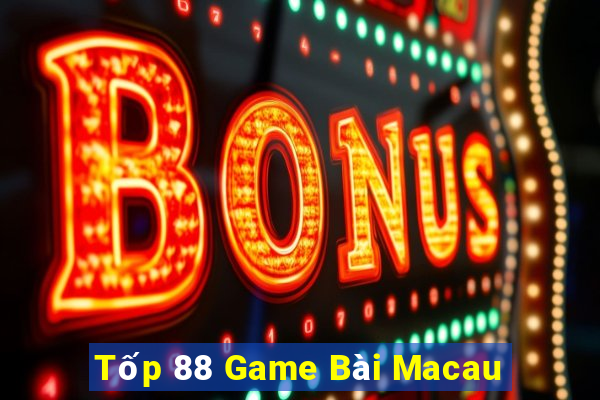 Tốp 88 Game Bài Macau