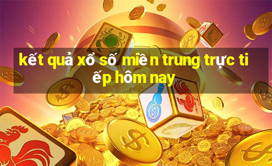 kết quả xổ số miền trung trực tiếp hôm nay