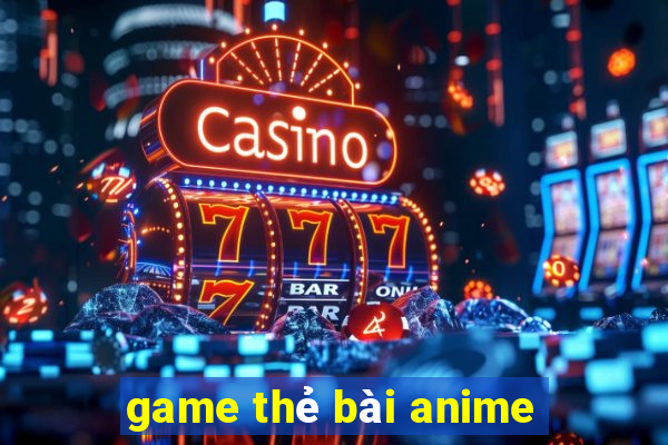 game thẻ bài anime