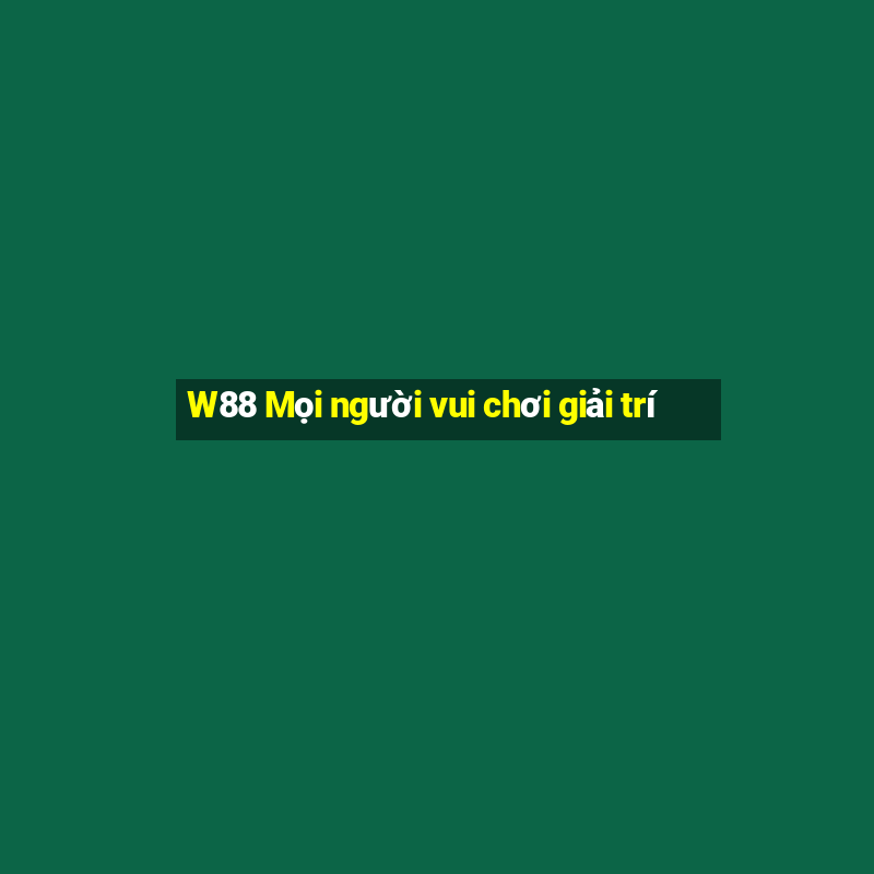 W88 Mọi người vui chơi giải trí