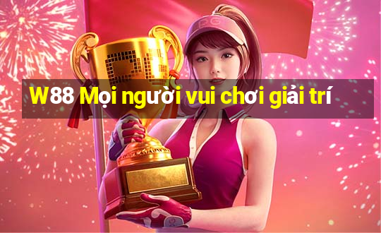 W88 Mọi người vui chơi giải trí