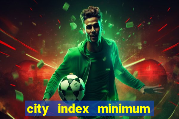 city index minimum bet size