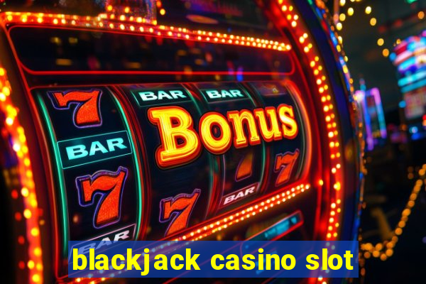 blackjack casino slot