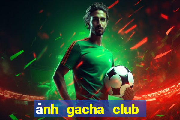 ảnh gacha club đẹp cute