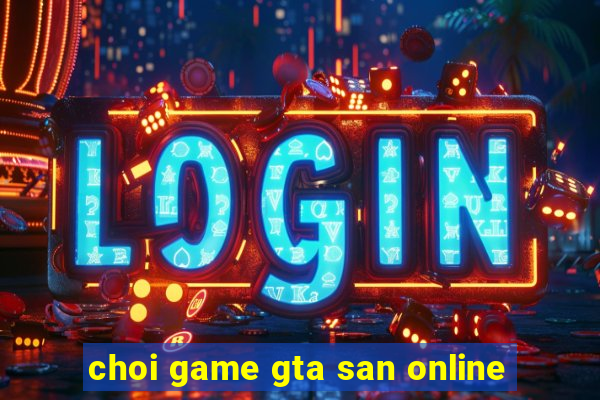 choi game gta san online