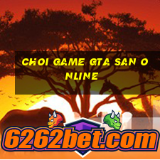 choi game gta san online