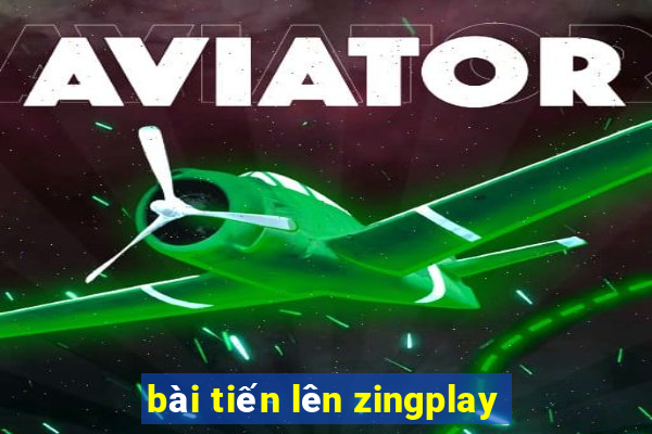 bài tiến lên zingplay