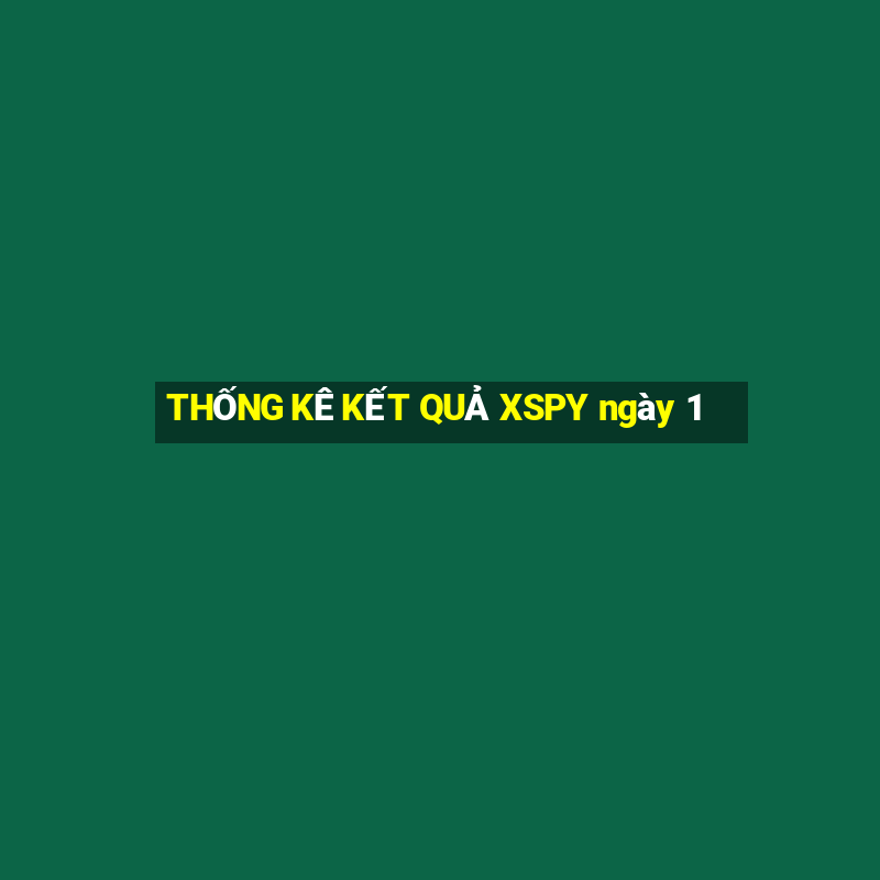 THỐNG KÊ KẾT QUẢ XSPY ngày 1