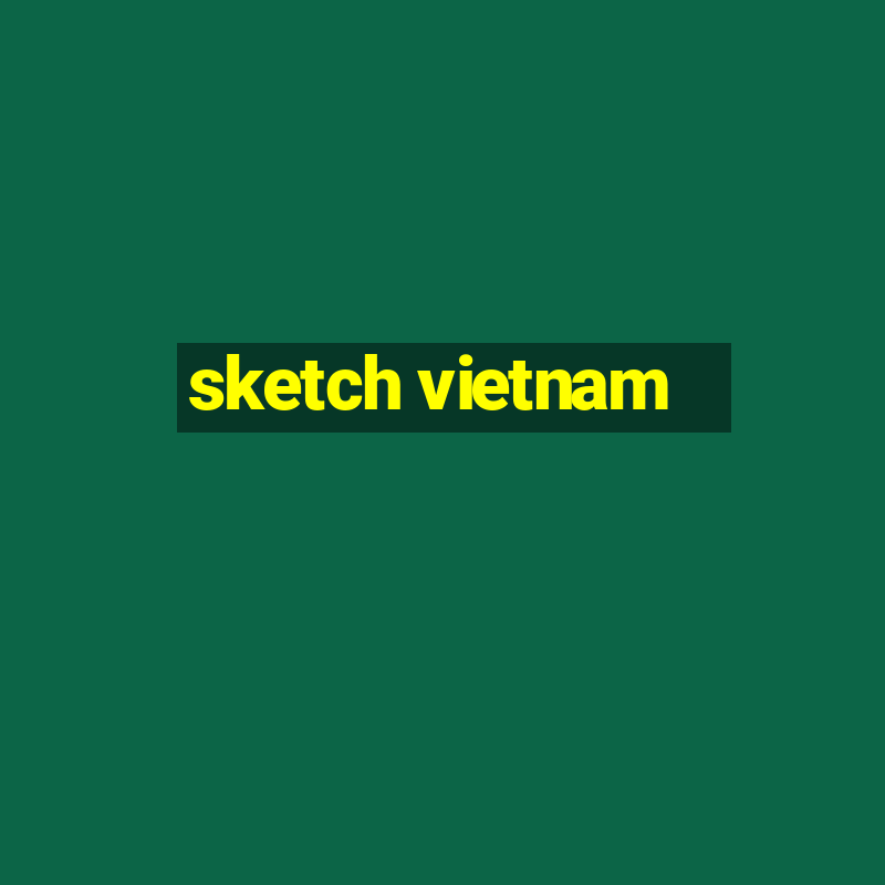 sketch vietnam