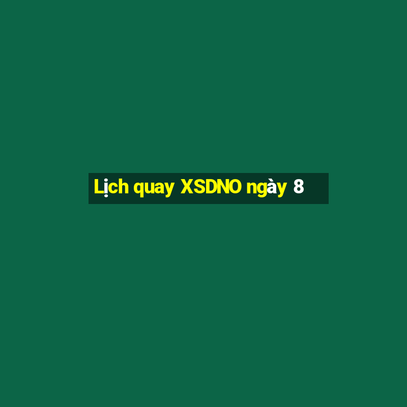 Lịch quay XSDNO ngày 8