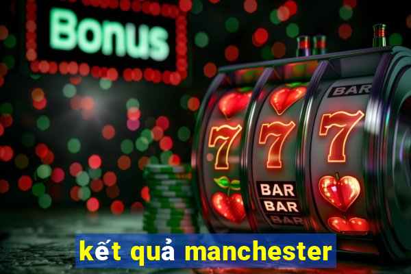 kết quả manchester