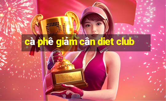 cà phê giảm cân diet club