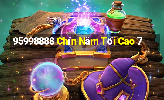 95998888 Chín Năm Tối Cao 7