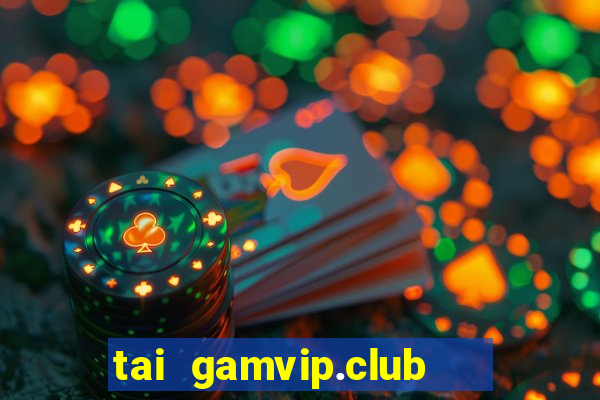 tai gamvip.club   cổng game quốc tế