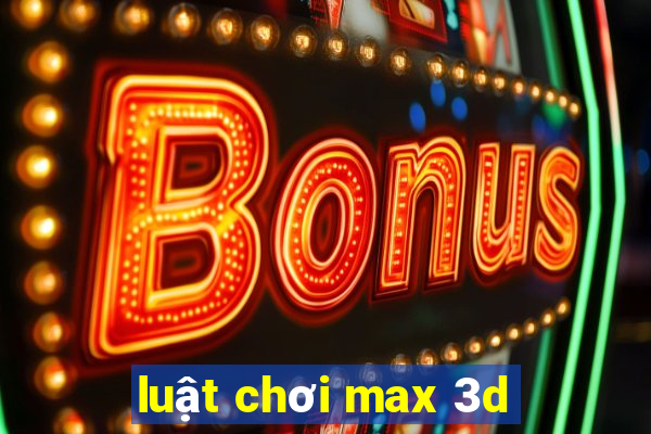 luật chơi max 3d