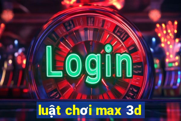 luật chơi max 3d