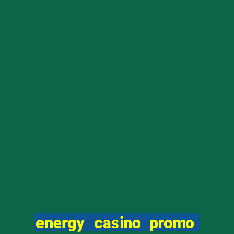 energy casino promo code 2016