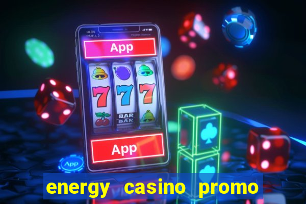 energy casino promo code 2016